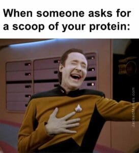 When someone asks for a scoop of your protein