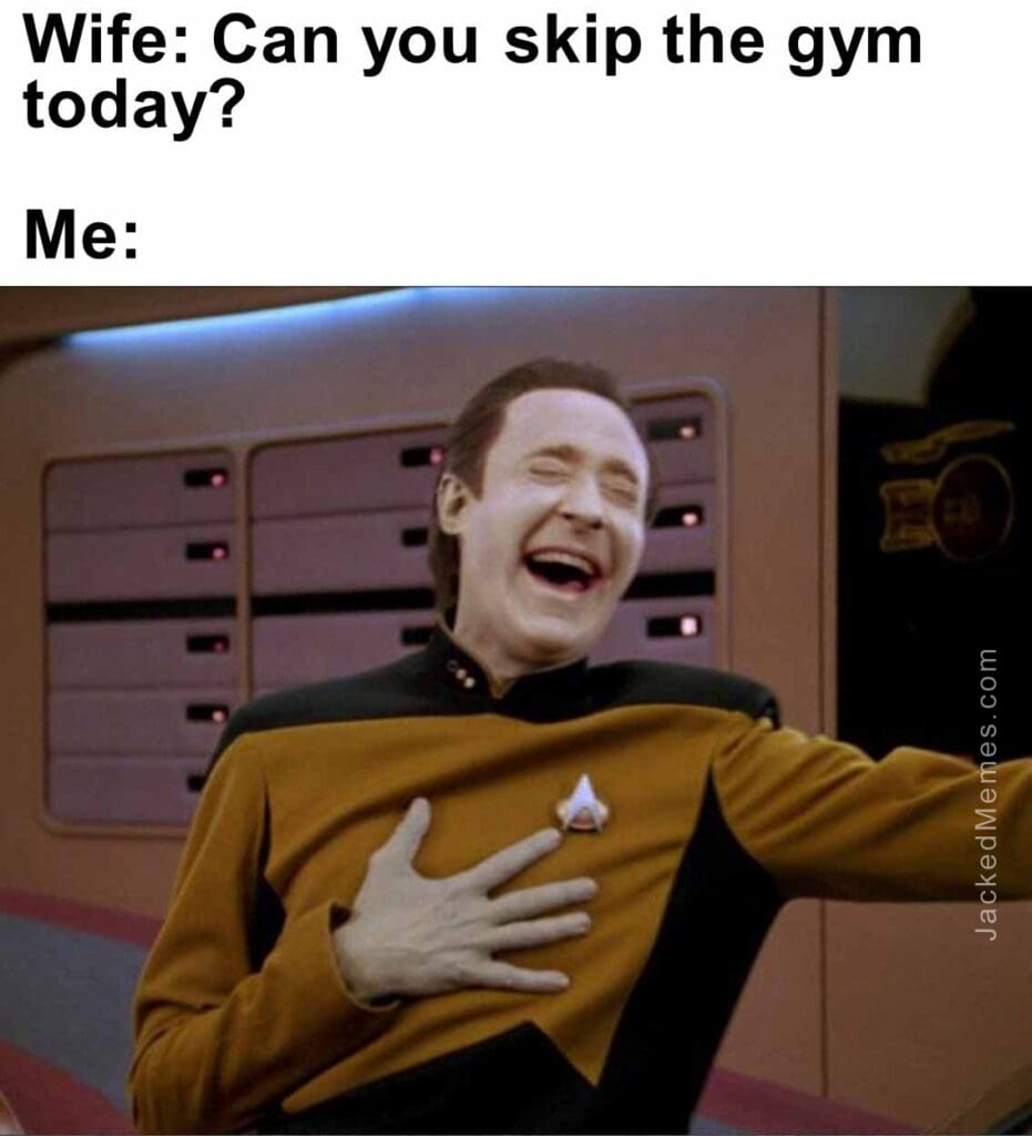 Wife can you skip the gym today  me