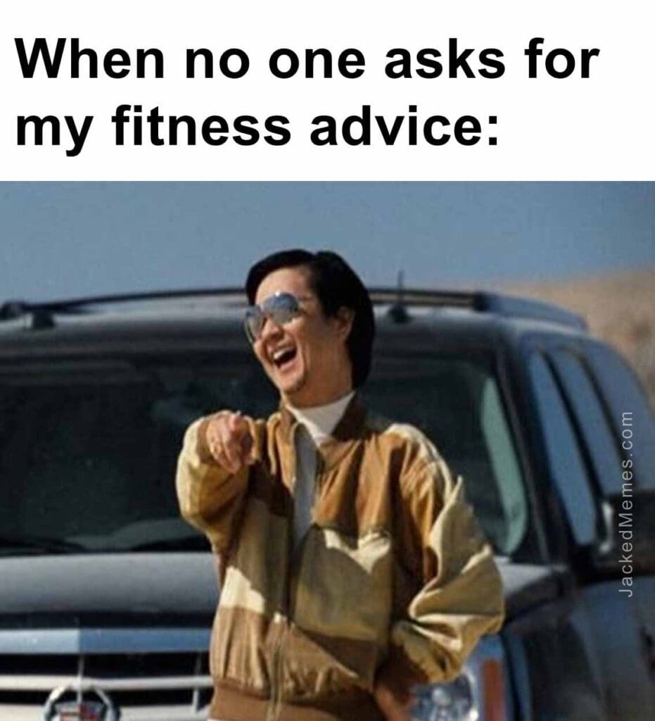 When no one asks for my fitness advice