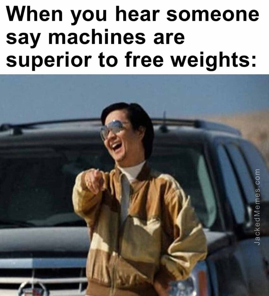 When you hear someone say machines are superior to free weights