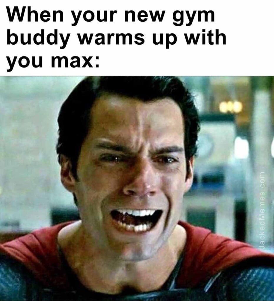 When your new gym buddy warms up with you max