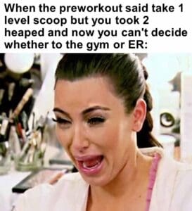 When the preworkout said take 1 level scoop but you took 2 heaped and now you can’t decide whether to the