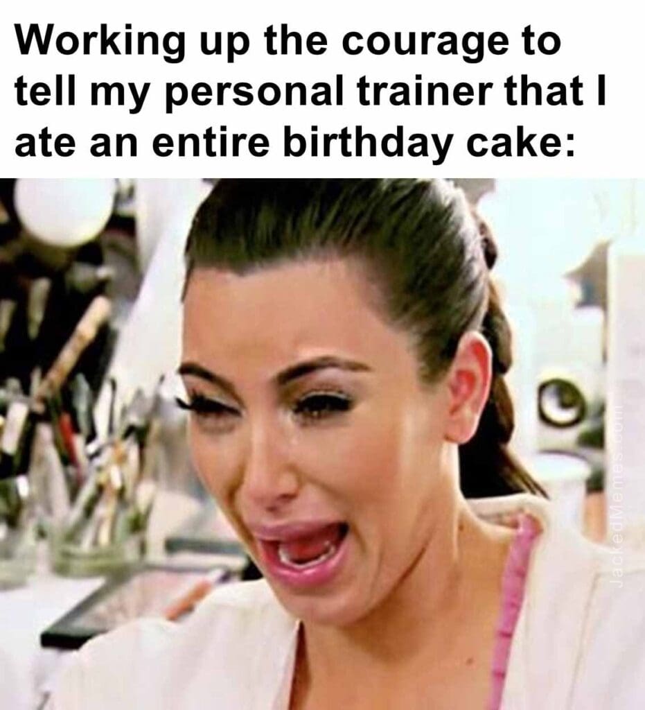 Working up the courage to tell my personal trainer that i ate an entire birthday cake