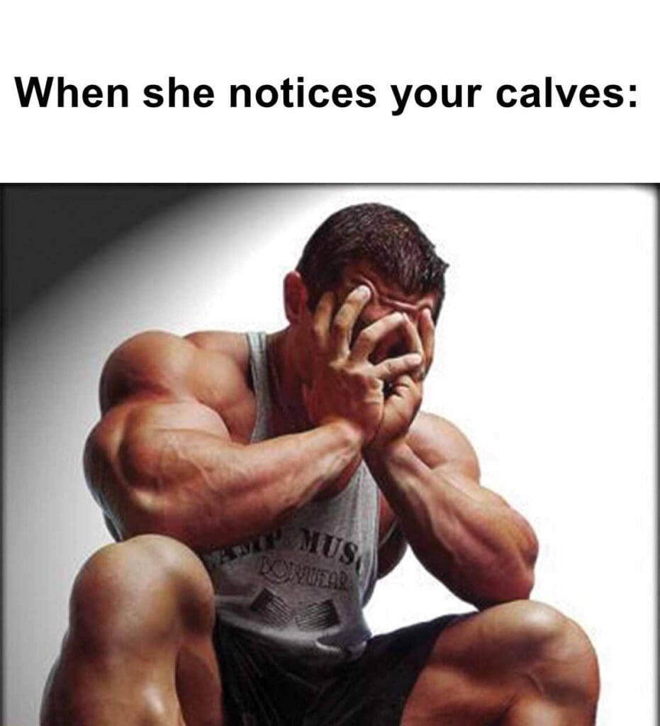 When she notices your calves