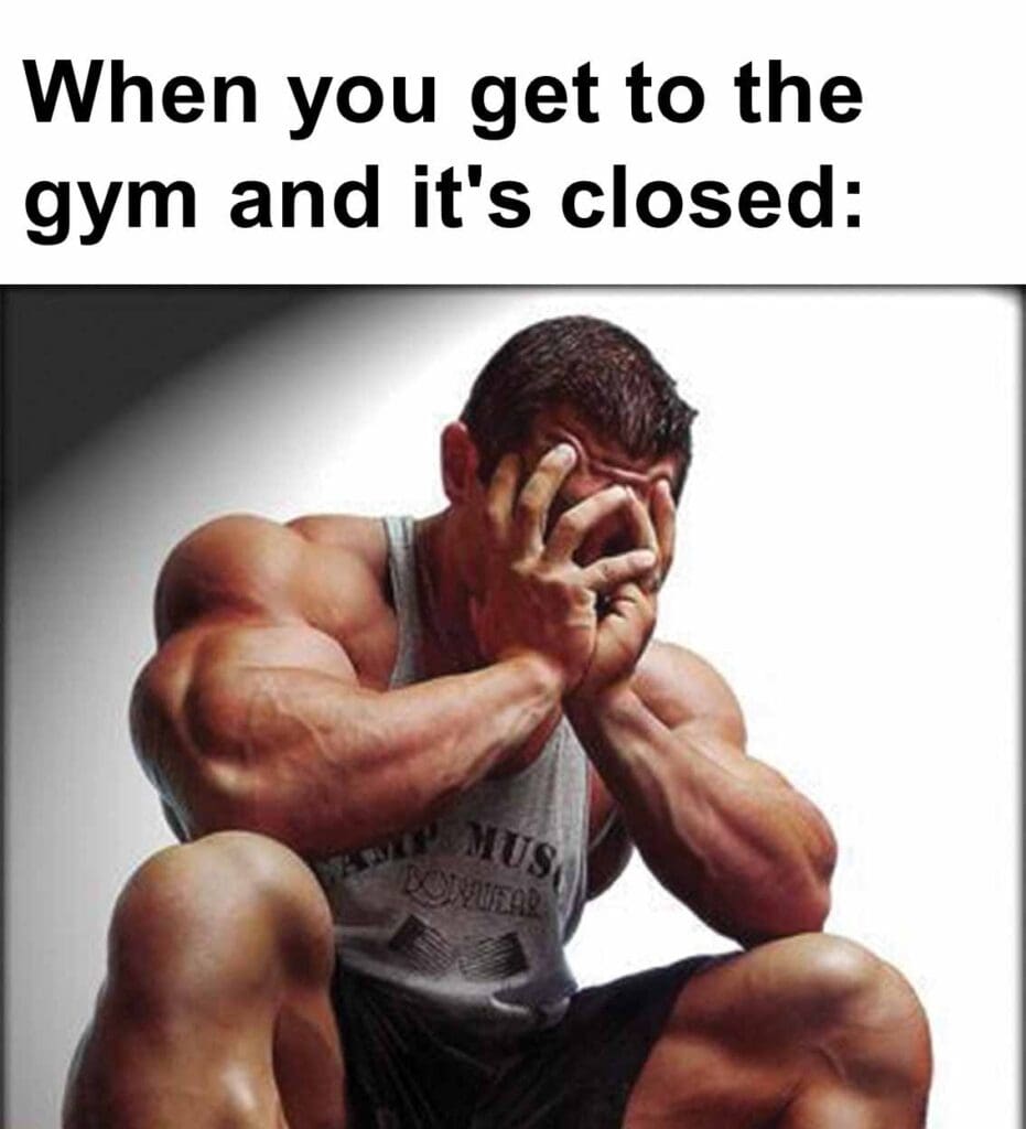 When you get to the gym and it's closed