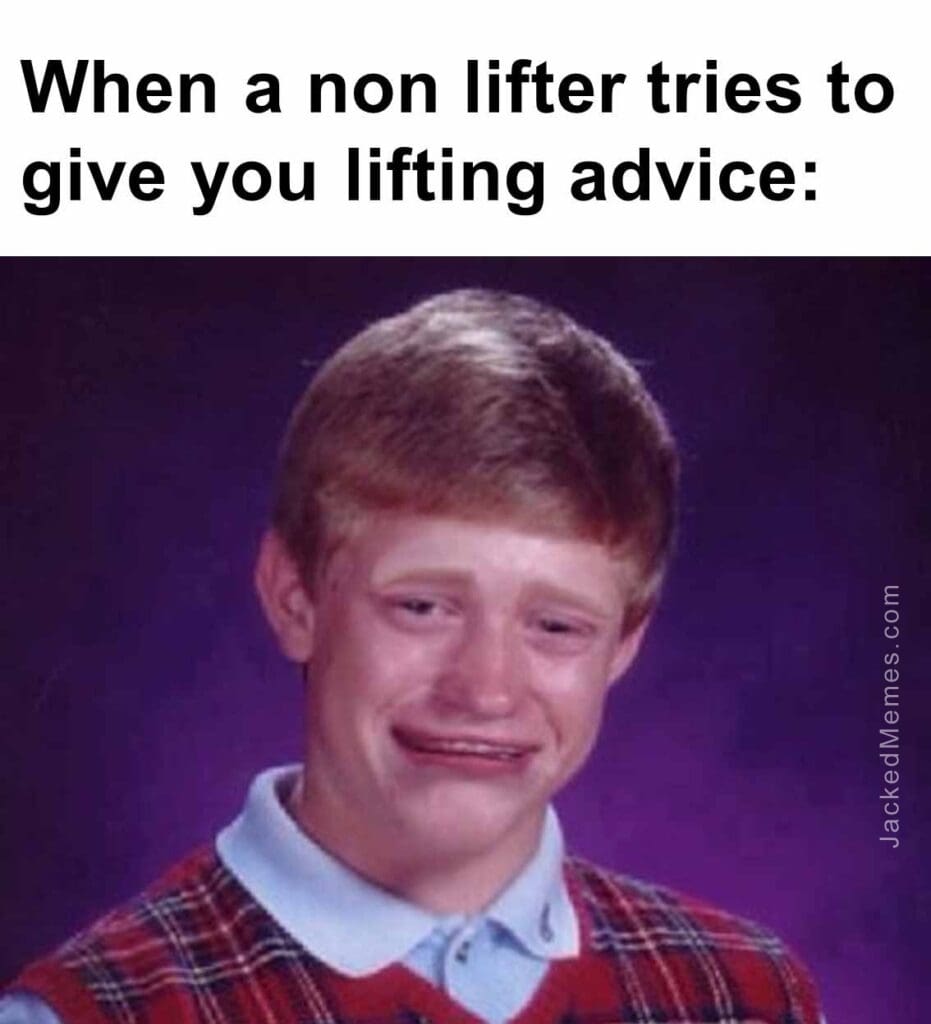 When a non lifter tries to give you lifting advice