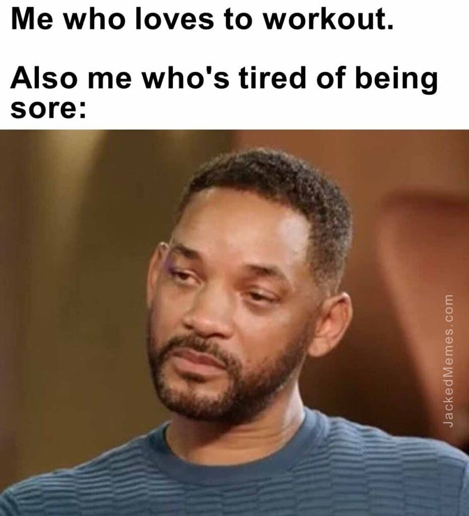 Me who loves to workout.   also me who's tired of being sore