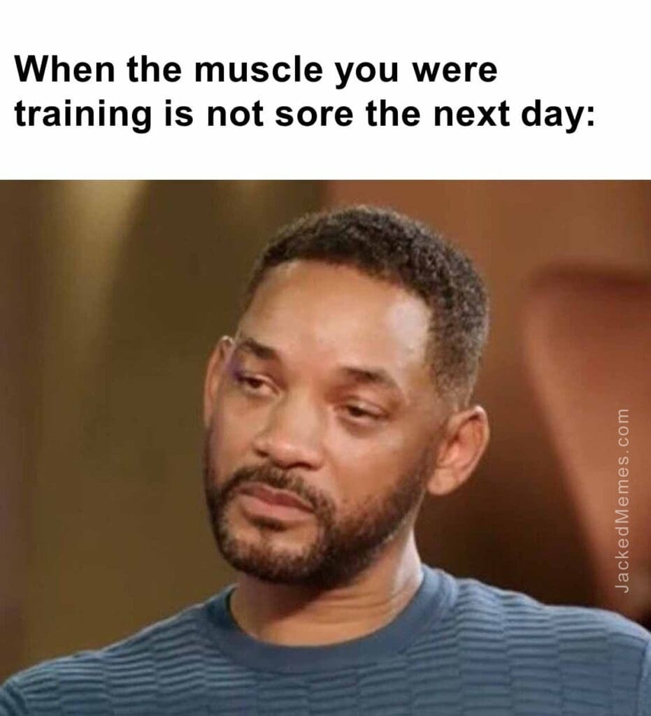 When the muscle you were training is not sore the next day