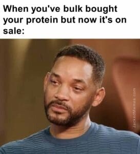 When you've bulk bought your protein but now it's on sale