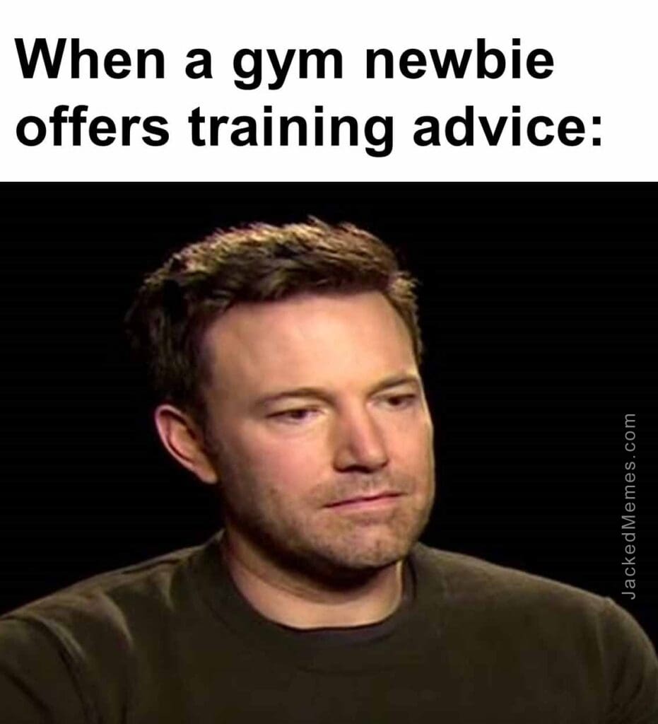 When a gym newbie offers training advice