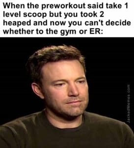 When the preworkout said take 1 level scoop but you took 2 heaped and now you can't decide whether to the gym