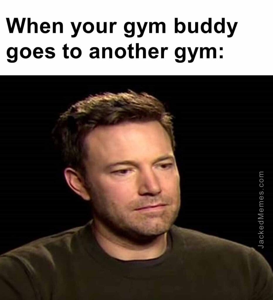 When your gym buddy goes to another gym