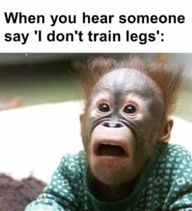 When you hear someone say 'i don't train legs'