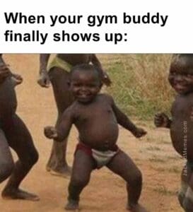 When your gym buddy finally shows up