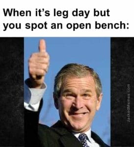 When its leg day but you spot an open bench