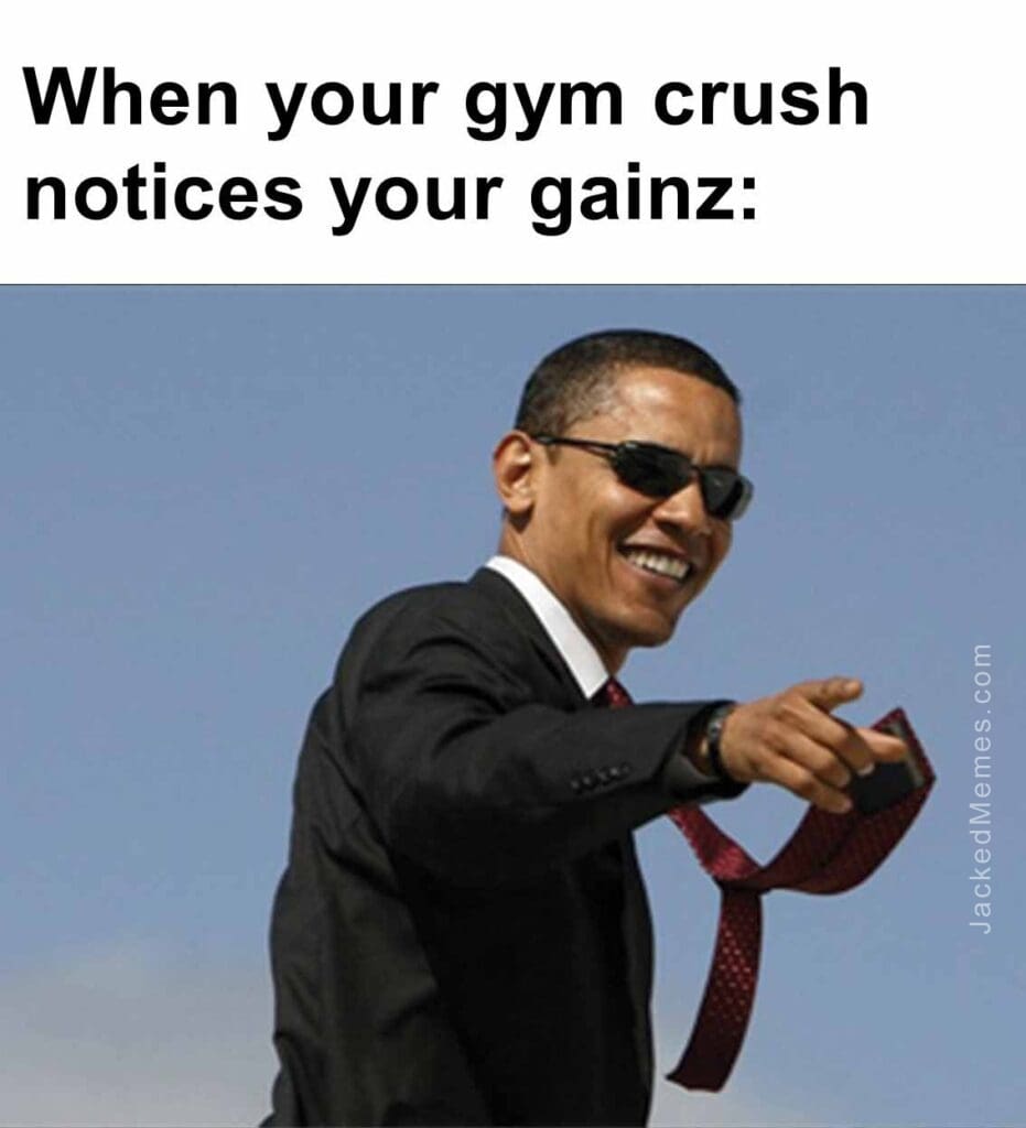 When your gym crush notices your gainz