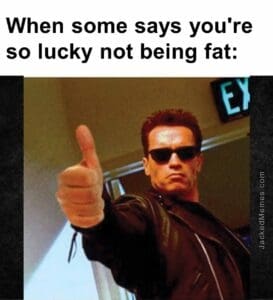 When some says you're so lucky not being fat