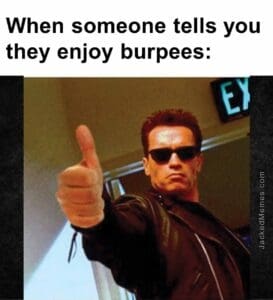 When someone tells you they enjoy burpees