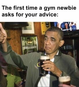 The first time a gym newbie asks for your advice