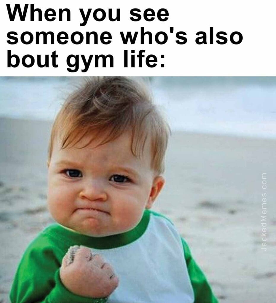 When you see someone who's also bout gym life