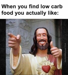 When you find low carb food you actually like