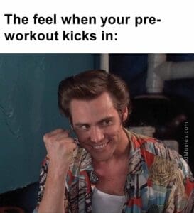 The feel when your preworkout kicks in