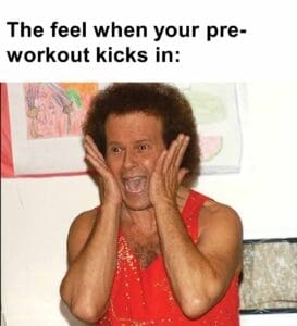 The feel when your preworkout kicks in