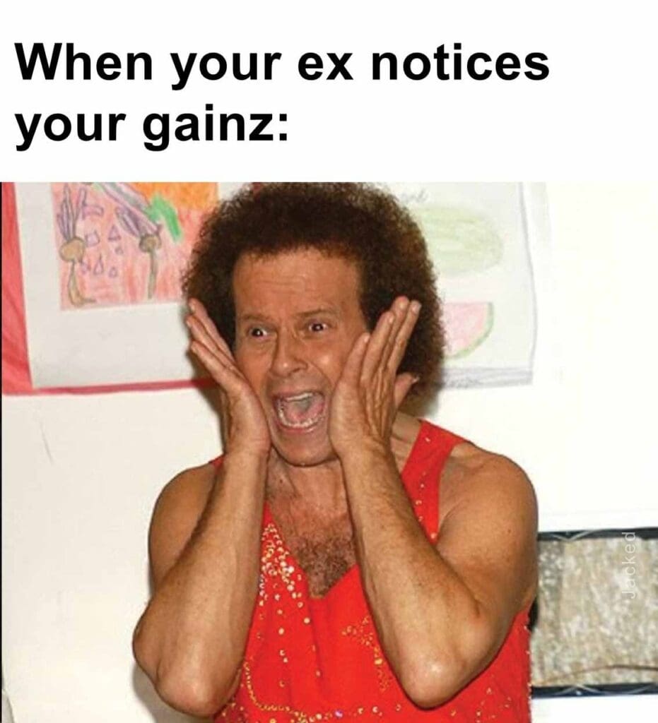 When your ex notices your gainz