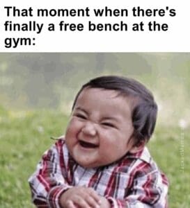 That moment when there's finally a free bench at the gym