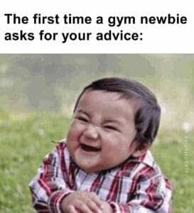 The first time a gym newbie asks for your advice