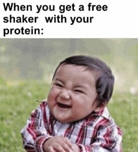 When you get a free shaker  with your protein