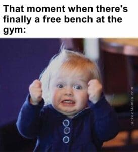 That moment when there's finally a free bench at the gym