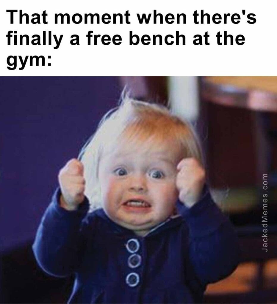 That moment when there's finally a free bench at the gym