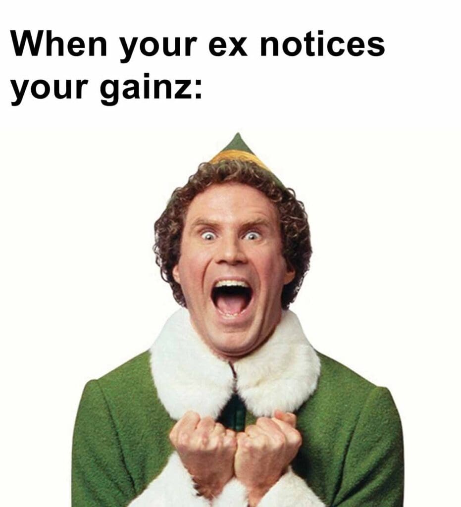 When your ex notices your gainz