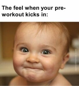 The feel when your preworkout kicks in