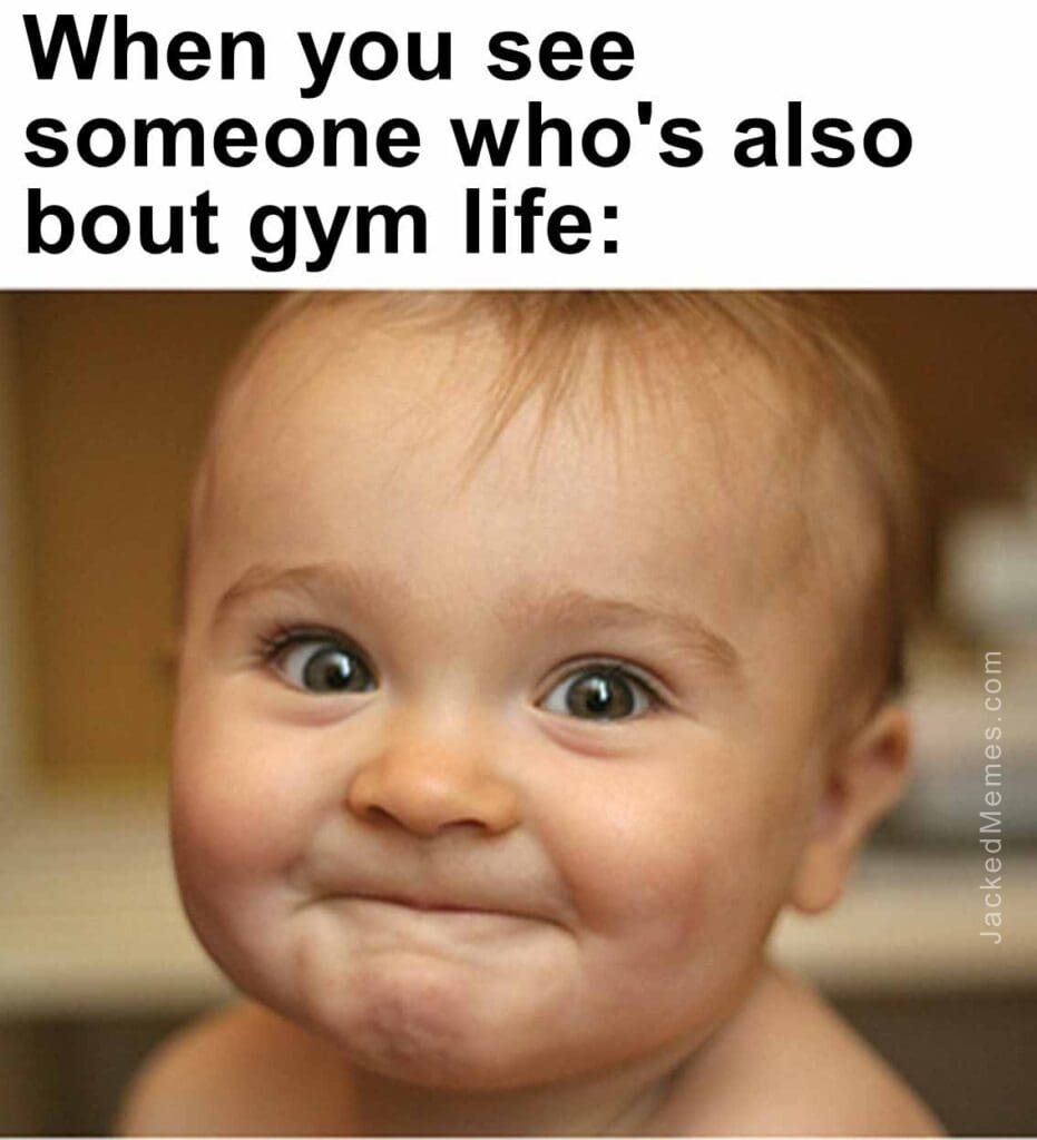 When you see someone who's also bout gym life