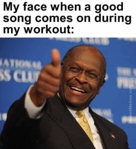 My face when a good song comes on during my workout