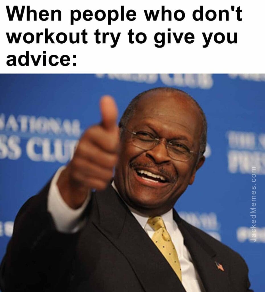 When people who don't workout try to give you advice