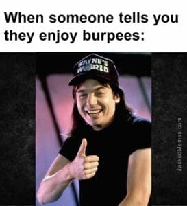 When someone tells you they enjoy burpees