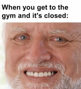 When you get to the gym and it's closed