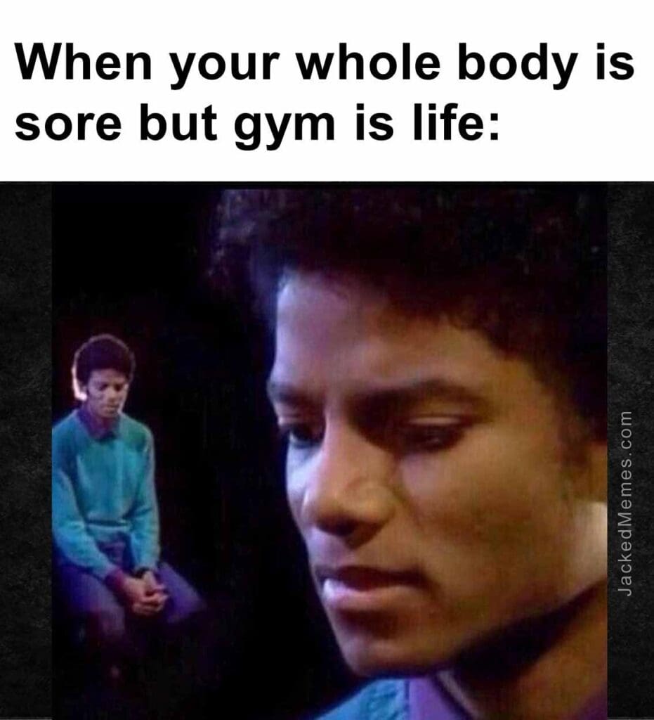 When your whole body is sore but gym is life