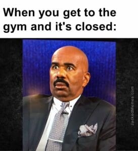 When you get to the gym and it's closed