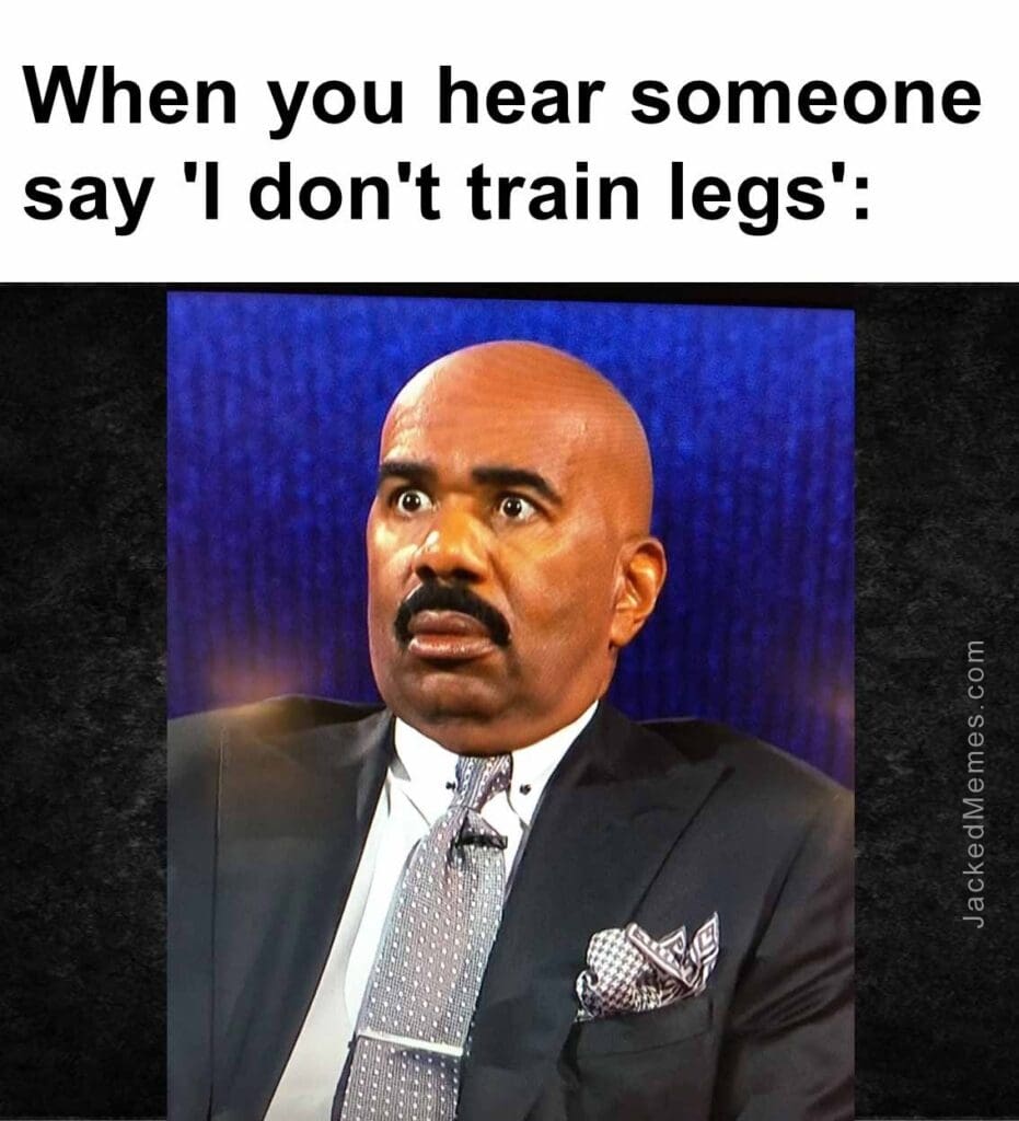 When you hear someone say 'i don't train legs'