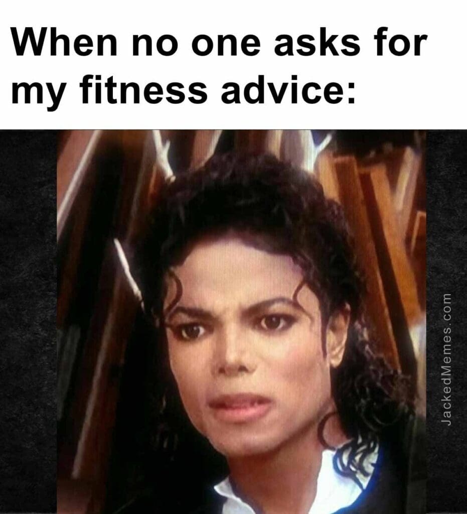 When no one asks for my fitness advice