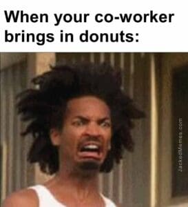 When your coworker brings in donuts