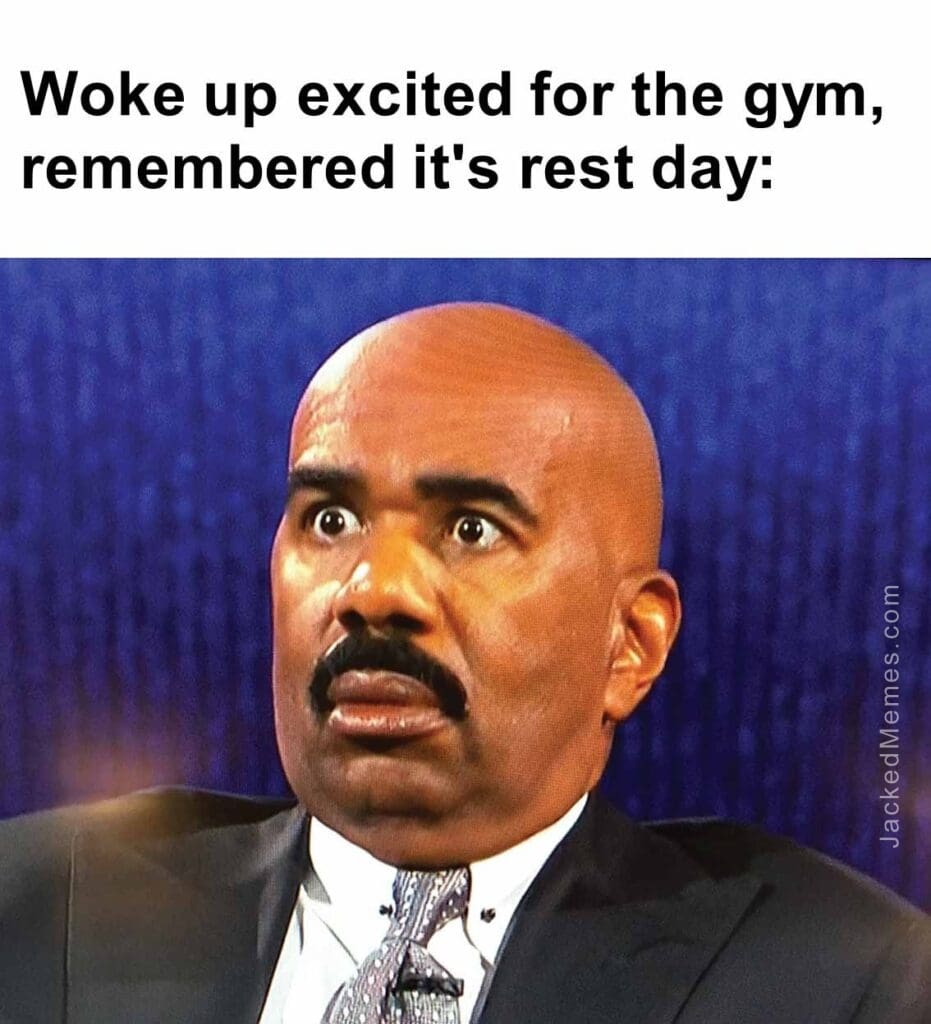 Woke up excited for the gym, remembered it's rest day