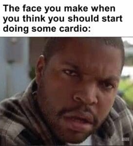 The face you make when you think you should start doing some cardio