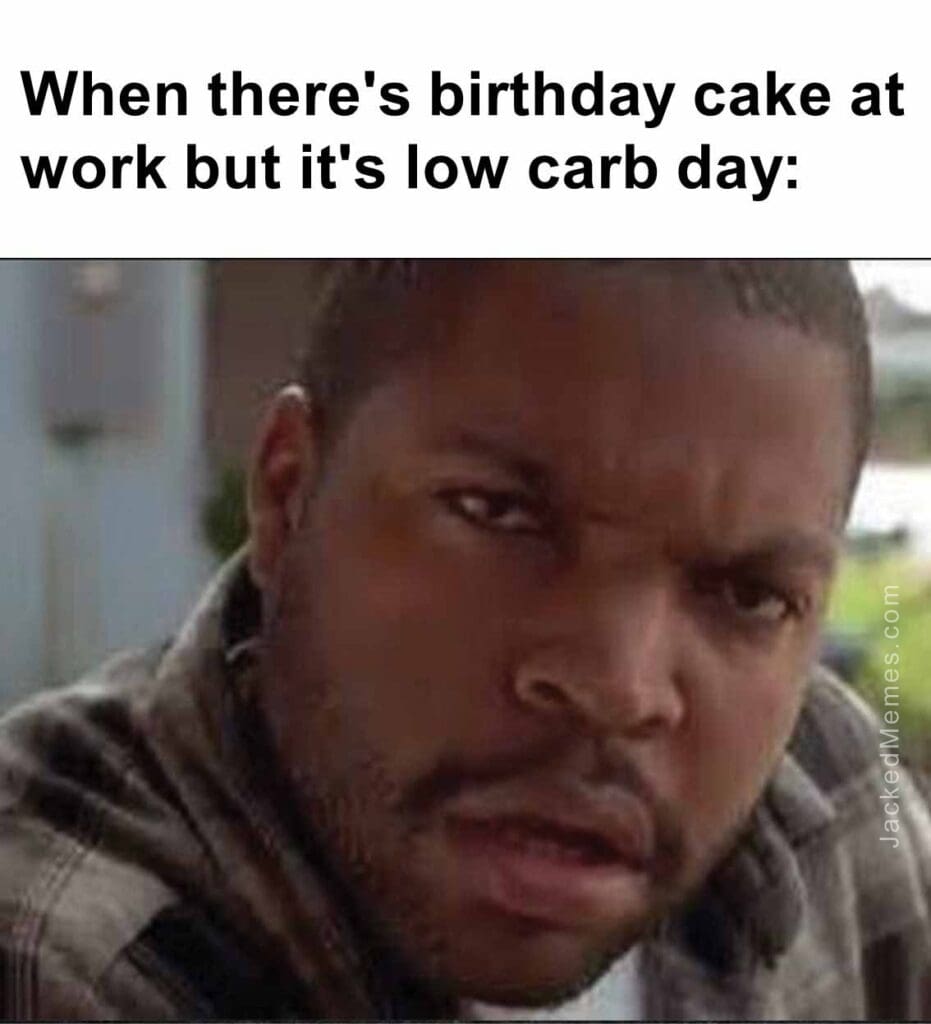 When there's birthday cake at work but it's low carb day