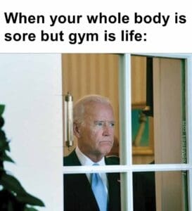 When your whole body is sore but gym is life