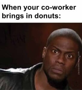 When your coworker brings in donuts